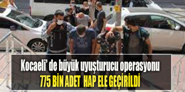 Kocaeli' de büyük uyuşturucu operasyonu. Tam 775 bin adet uyuşturucu hap ele geçirildi