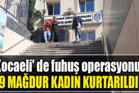 Kocaeli' de fuhuş operasyonu 9 mağdur kadın kurtarıldı
