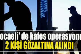 Kocaeli' de kafes operasyonu. 2 kişi gözaltına alındı