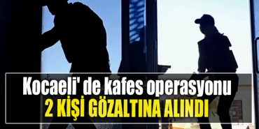 Kocaeli' de kafes operasyonu. 2 kişi gözaltına alındı
