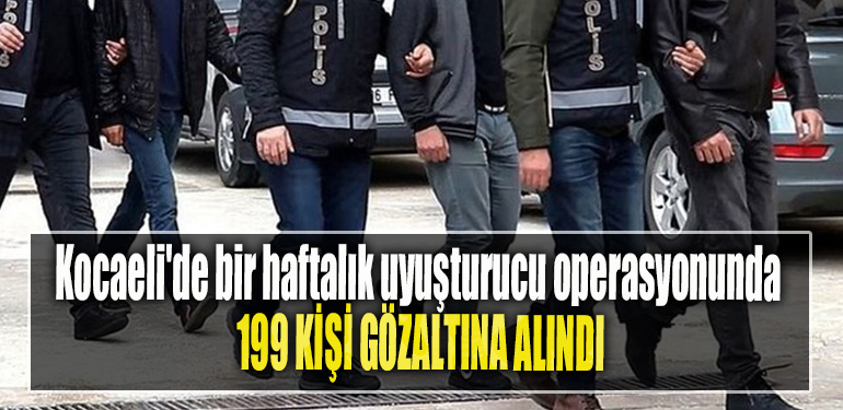 Kocaeli'de bir haftalık uyuşturucu operasyonunda 199 kişi gözaltına alındı