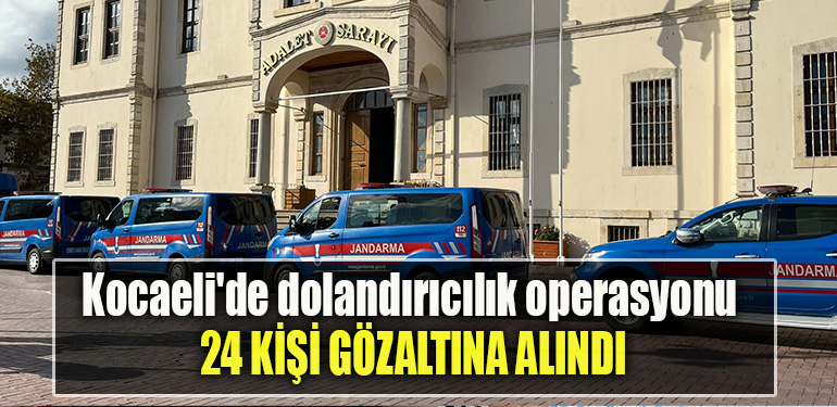 Kocaeli'de dolandırıcılık operasyonu 24 kişi gözaltına alındı