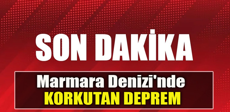 Marmara Denizi' nde korkutan deprem