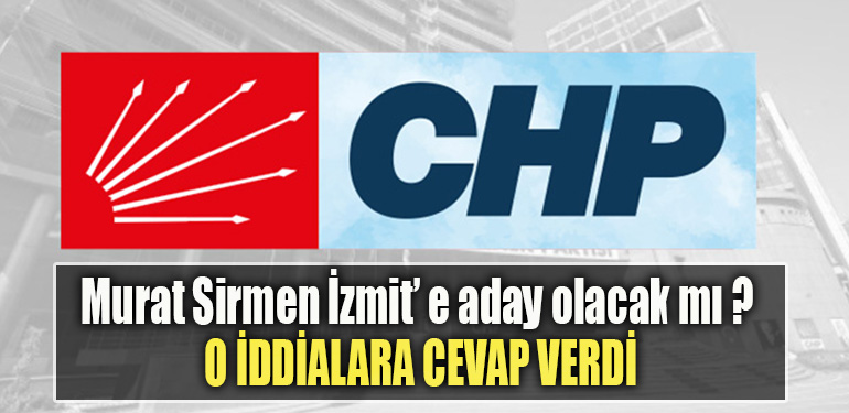 Murat Sirmen İzmit’ e aday olacak mı O iddialara cevap verdi