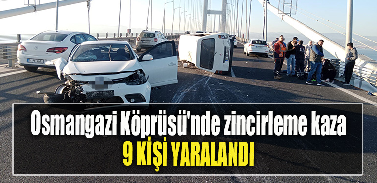 Osmangazi Köprüsü'nde zincirleme kaza 9 yaralı