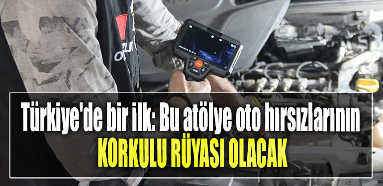 Türkiye'de bir ilk Bu atölye oto hırsızlarının korkulu rüyası olacak