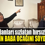 Vicdanları sızlatan hırsızlık Şehidin baba ocağını soydular