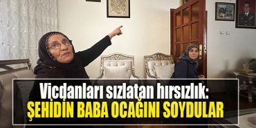 Vicdanları sızlatan hırsızlık Şehidin baba ocağını soydular