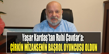 Yaşar Kardaş’tan Ruhi Çavdar’a Çirkin mizansenin başrol oyuncusu oldun