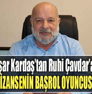 Yaşar Kardaş’tan Ruhi Çavdar’a Çirkin mizansenin başrol oyuncusu oldun