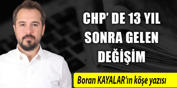 CHP’ DE 13 YIL SONRA GELEN DEĞİŞİM