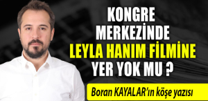 Kongre Merkezinde ‘Leyla Hanım’ filmine yer yok mu