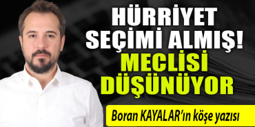 HÜRRİYET SEÇİMİ ALMIŞ! MECLİSİ DÜŞÜNÜYOR
