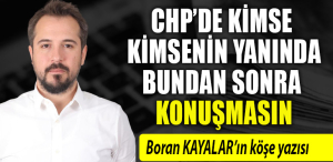 CHP’DE KİMSE KİMSENİN YANINDA BUNDAN SONRA KONUŞMASIN