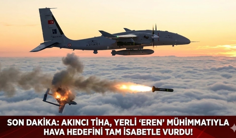 Savunma Sanayiinde Gövde Gösterisi AKINCI TİHA, EREN İle Havada Hedefi Tam İsabetle Vurdu!