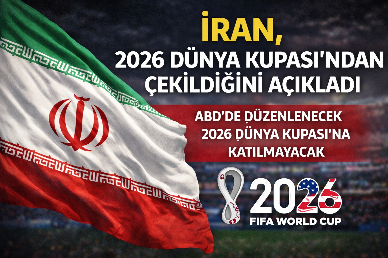 İran, 2026 Dünya Kupası'ndan Çekildiğini Açıkladı