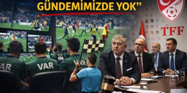 TFF “Yabancı VAR Gündemimizde Yok”