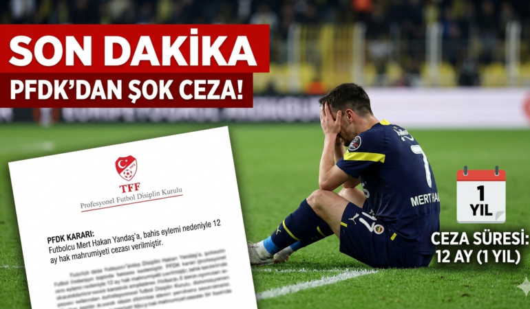 PFDK'dan Şok Karar Mert Hakan Yandaş'a Bahis Gerekçesiyle 12 Ay Hak Mahrumiyeti!